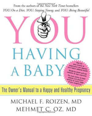 You: Having A Baby: The Owner'S Manual To A Happy And Healthy Pregnancy