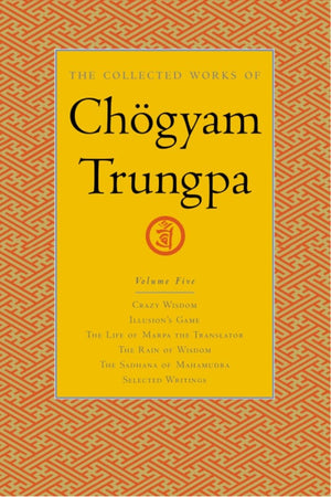 The Collected Works of Chgyam Trungpa, Volume 5: Crazy WisdomIllusion's GameThe Life of Marpa the Translator (excerpts)The Ra,New