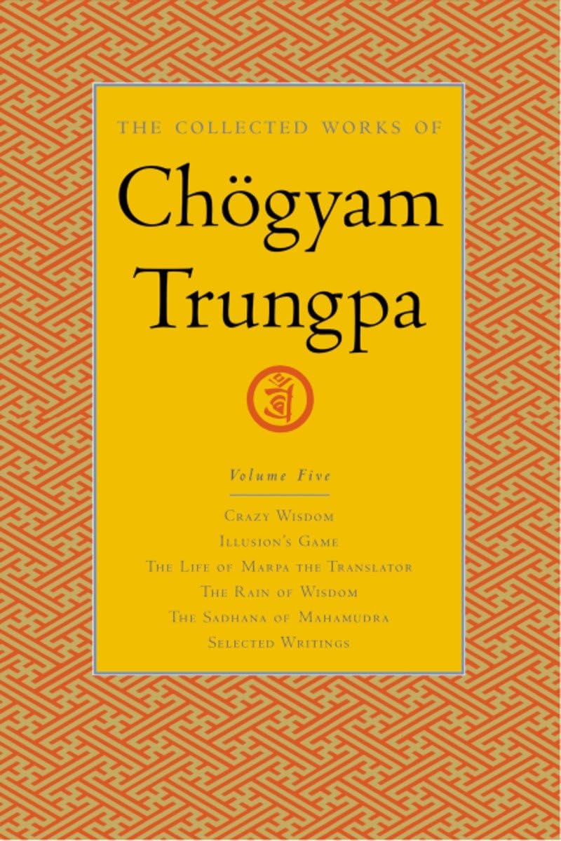 The Collected Works of Chgyam Trungpa, Volume 5: Crazy WisdomIllusion's GameThe Life of Marpa the Translator (excerpts)The Ra,New