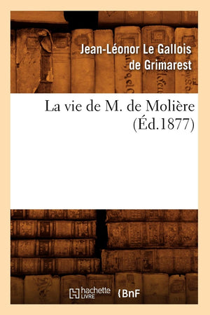 La Vie De M. De Molire (D.1877) (Litterature) (French Edition),New
