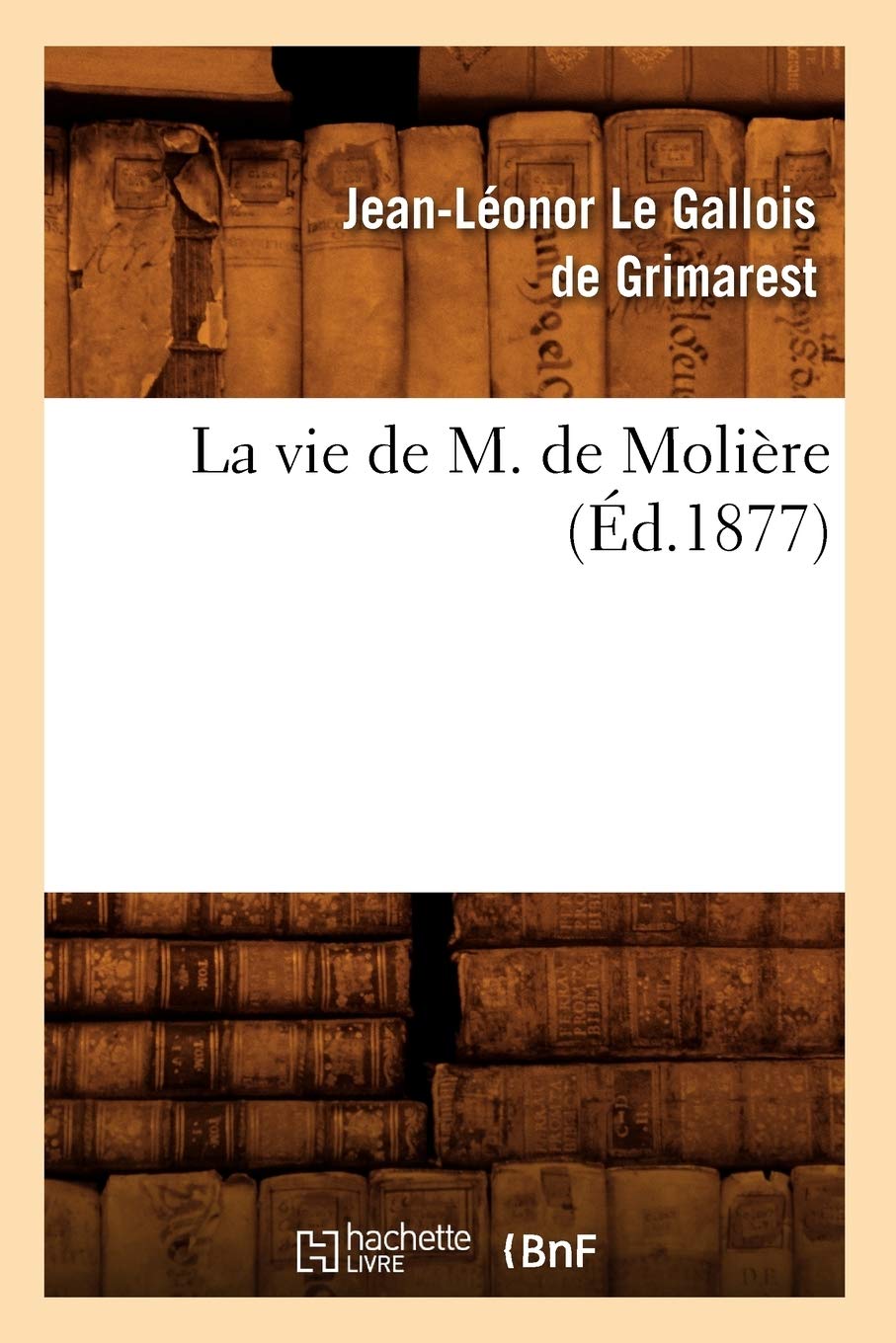 La Vie De M. De Molire (D.1877) (Litterature) (French Edition),New