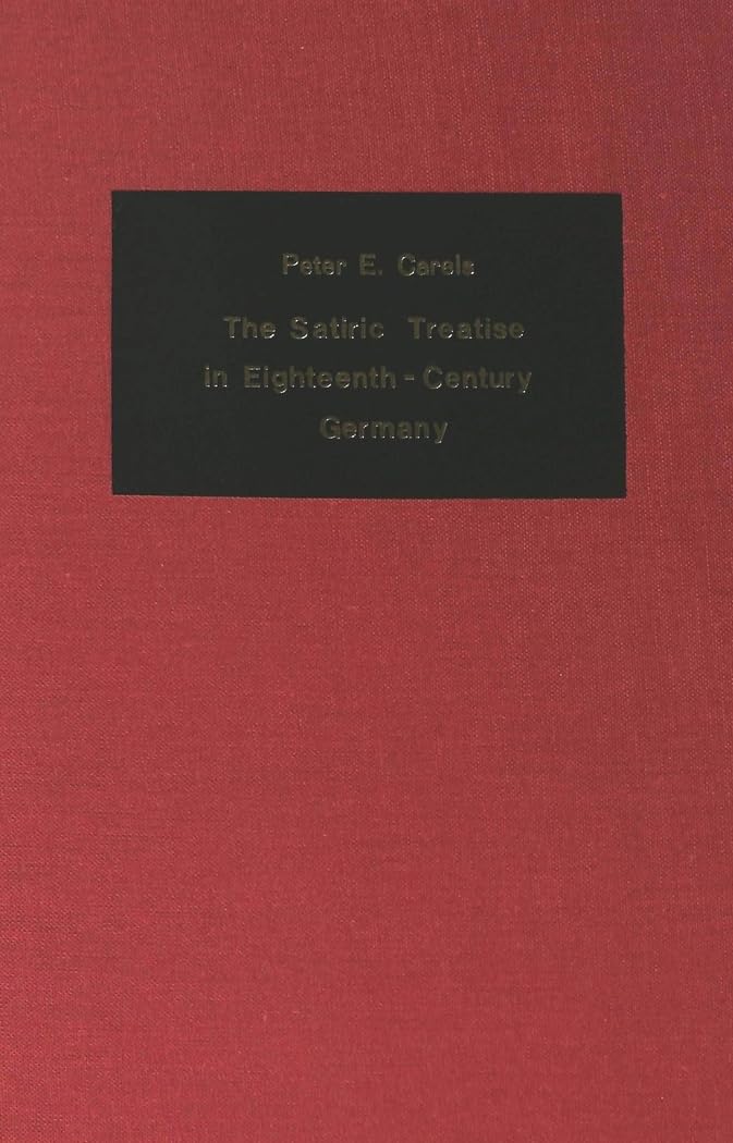 The Satiric Treatise In Eighteenthcentury Germany (German Studies In America)