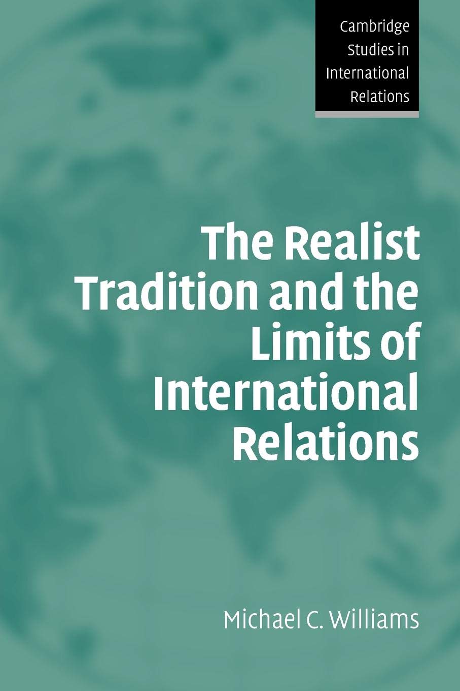 The Realist Tradition and the Limits of International Relations (Cambridge Studies in International Relations, Series Number 100,Used