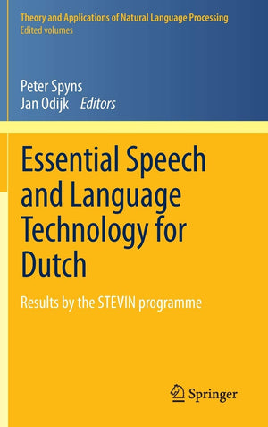 Essential Speech And Language Technology For Dutch: Results By The Stevinprogramme (Theory And Applications Of Natural Language,New