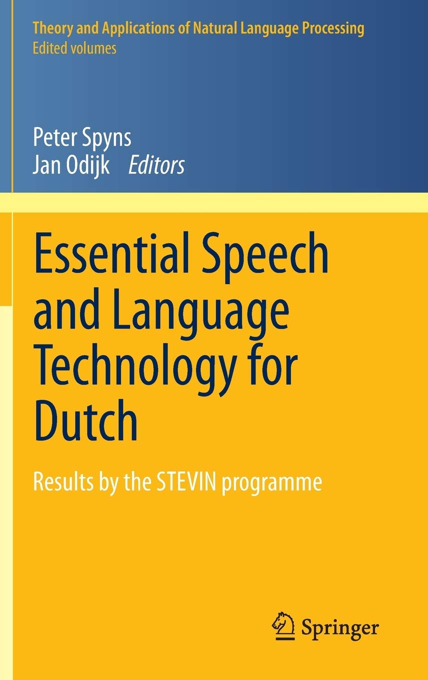 Essential Speech And Language Technology For Dutch: Results By The Stevinprogramme (Theory And Applications Of Natural Language,New