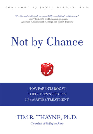 Not By Chance: How Parents Boost Their Teen'S Success In And After Treatment
