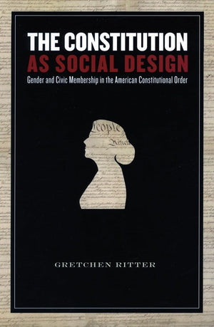 The Constitution As Social Design: Gender And Civic Membership In The American Constitutional Order,Used