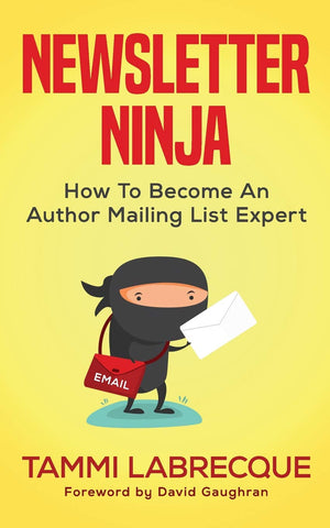 Newsletter Ninja: How To Become An Author Mailing List Expert