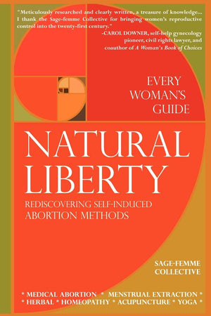 Natural Liberty: Rediscovering SelfInduced Abortion Methods (Sagefemme Collective),Used