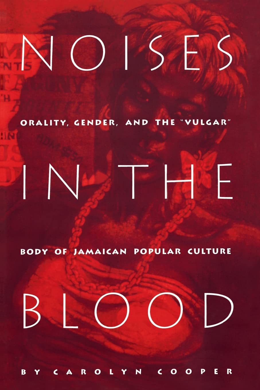 Noises in the Blood: Orality, Gender, and the Vulgar  Body of Jamaican Popular Culture