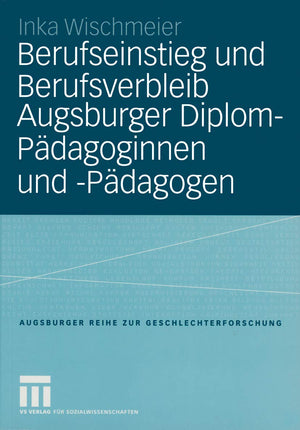 Berufseinstieg und Berufsverbleib Augsburger DiplomPdagoginnen und Pdagogen (Augsburger Reihe zur Geschlechterforschung, 4) (G,Used