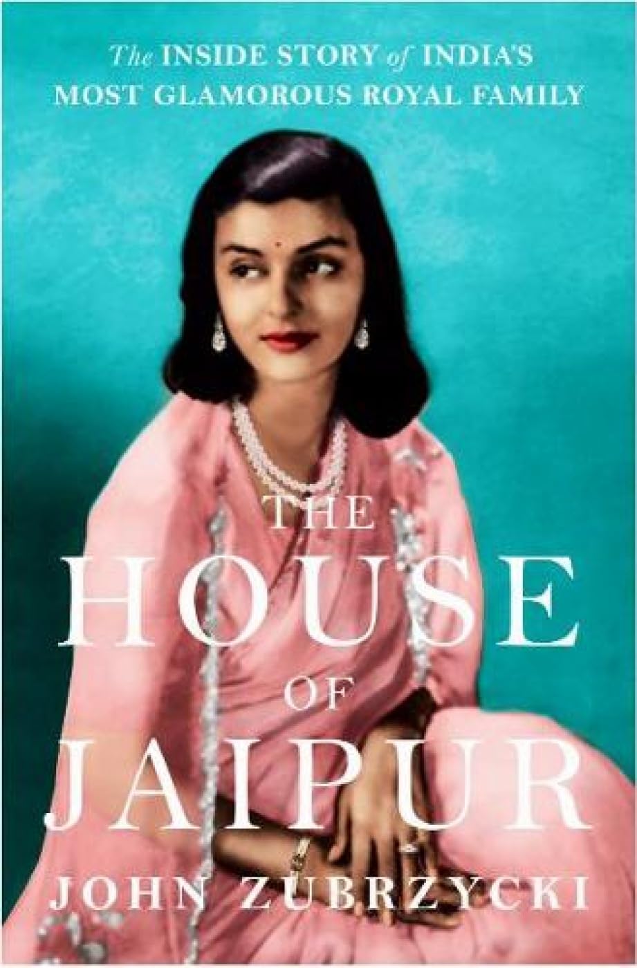 The House Of Jaipur : The Inside Story Of India S Most Glamorous Royal Family