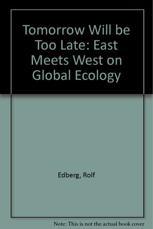 Tomorrow Will Be Too Late: East Meets West on Global Ecology,Used