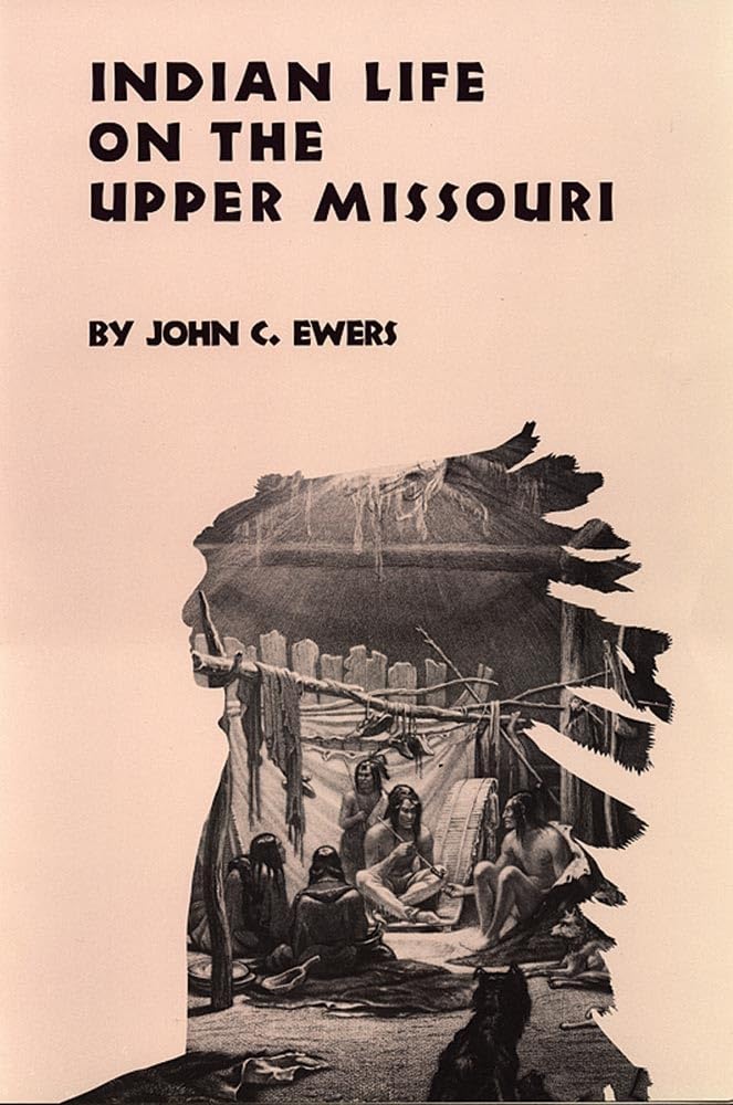 Indian Life On The Upper Missouri (Volume 89) (The Civilization Of The American Indian Series),Used
