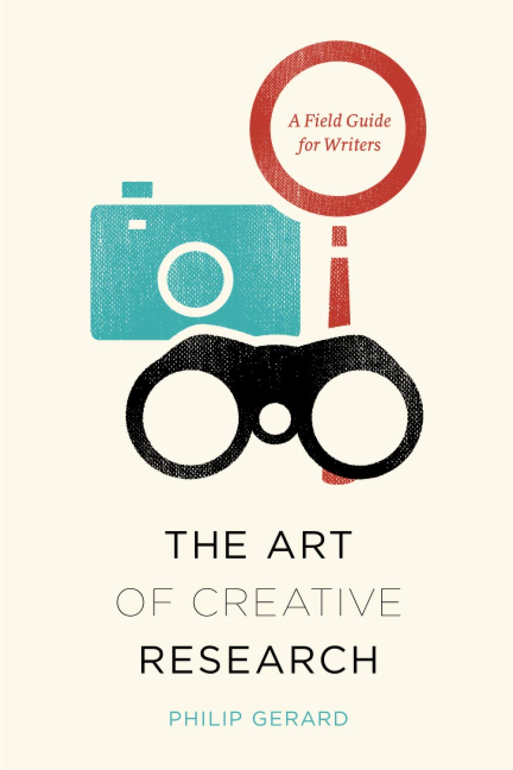 The Art Of Creative Research: A Field Guide For Writers (Chicago Guides To Writing, Editing, And Publishing),New