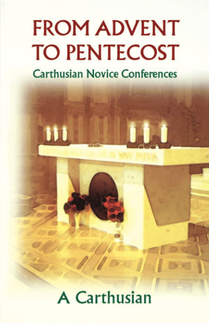 From Advent To Pentecost: Carthusian Novice Conferences (Volume 188) (Cistercian Studies Series),Used