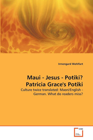 Maui  Jesus  Potiki? Patricia Grace's Potiki: Culture twice translated: Maori/English  German. What do readers miss?,Used