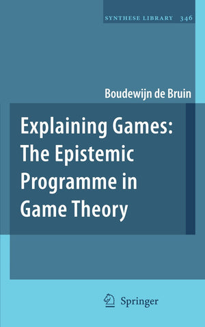 Explaining Games: The Epistemic Programme in Game Theory (Synthese Library, 346),Used