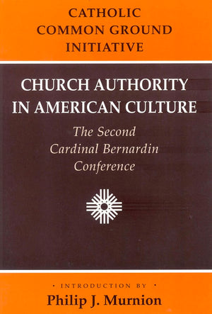 Church Authority in American Culture: The Second Cardinal Bernardin Conference,Used