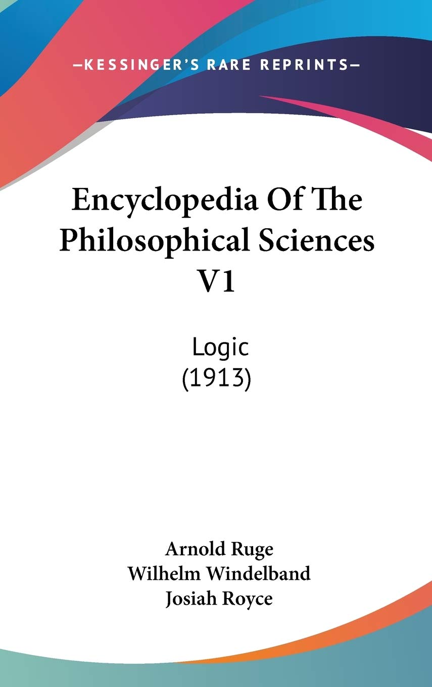 Encyclopedia Of The Philosophical Sciences V1: Logic (1913),New