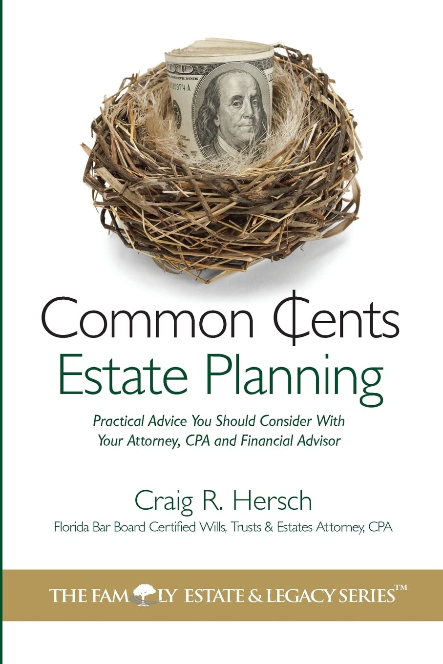 Common Cents Estate Planning: Practical Advice You Should Consider With Your Attorney, CPA and Financial Advisor (The Family Est,Used