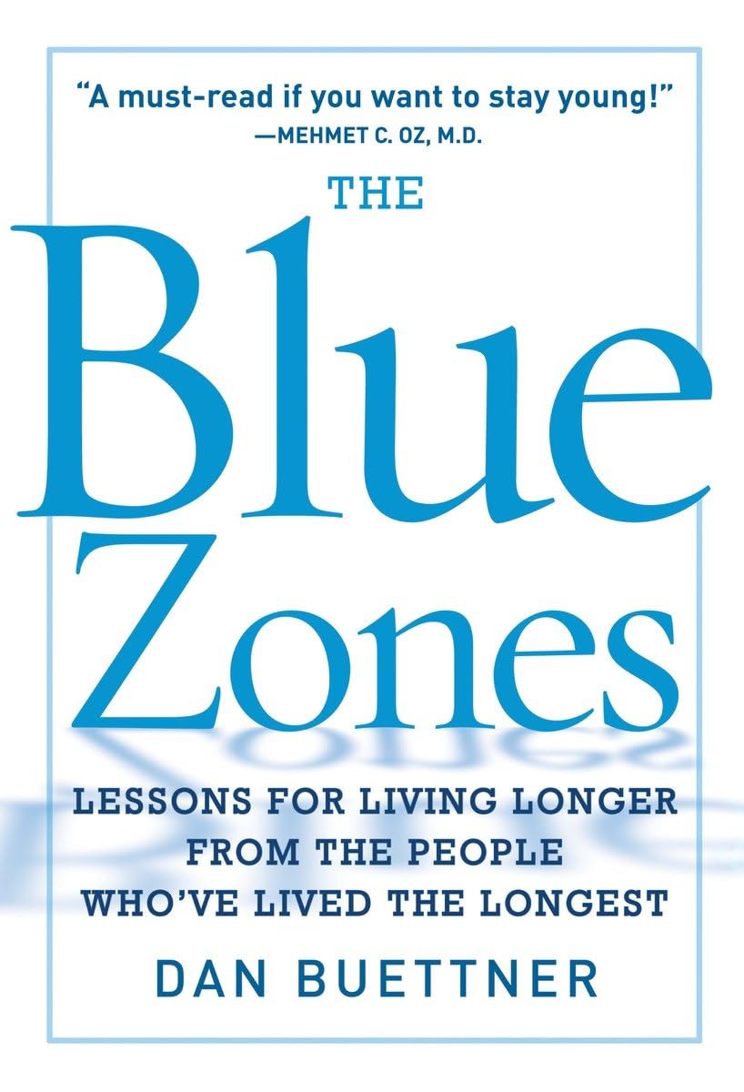 The Blue Zones: Lessons For Living Longer From The People Who'Ve Lived The Longest