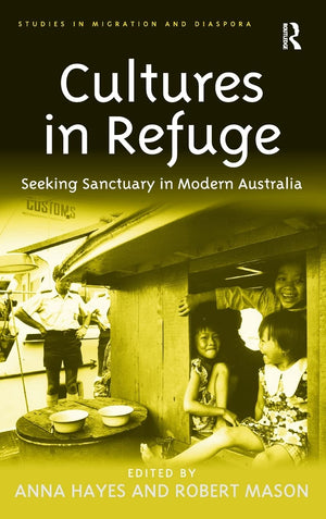 Cultures in Refuge: Seeking Sanctuary in Modern Australia (Studies in Migration and Diaspora),Used