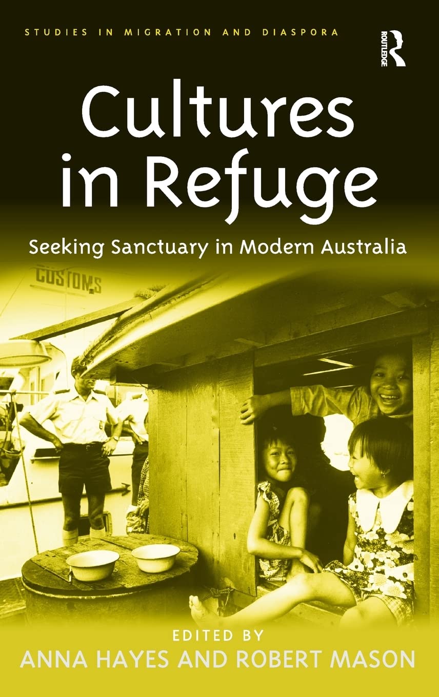 Cultures in Refuge: Seeking Sanctuary in Modern Australia (Studies in Migration and Diaspora),Used