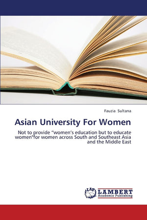 Asian University For Women: Not to provide womens education but to educate women