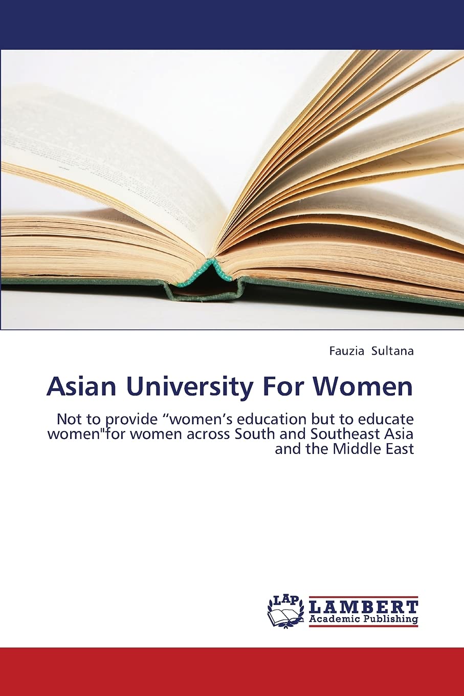 Asian University For Women: Not to provide womens education but to educate women