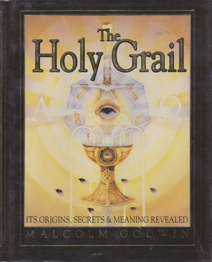 The Holy Grail: Its Origins, Secrets, And Meaning Revealed