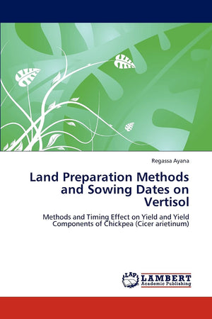 Land Preparation Methods and Sowing Dates on Vertisol: Methods and Timing Effect on Yield and Yield Components of Chickpea (Cice,Used