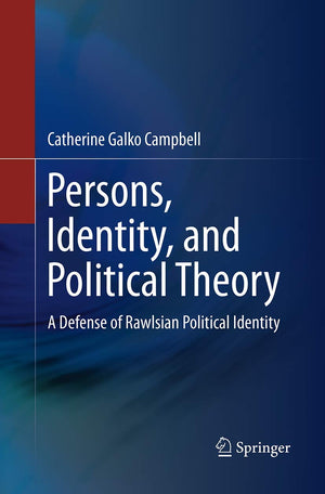 Persons, Identity, and Political Theory: A Defense of Rawlsian Political Identity,Used