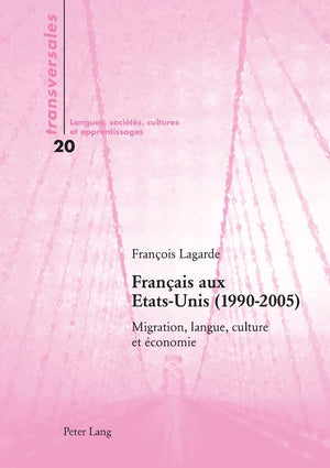 Francais Aux Etatsunis (19902005) Migration, Langue, Culture Et Economie (Transversales, Vol. 20: Langues, Societes, Cultures ,Used