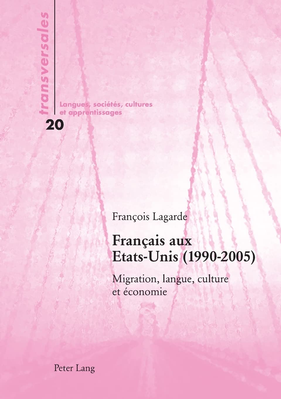 Francais Aux Etatsunis (19902005) Migration, Langue, Culture Et Economie (Transversales, Vol. 20: Langues, Societes, Cultures ,Used