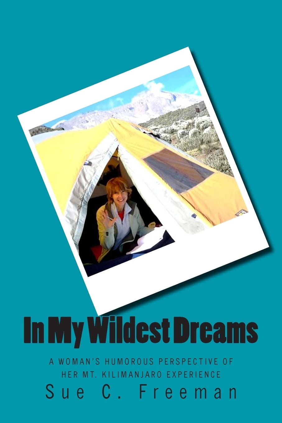 In My Wildest Dreams: A Woman's Humorous Perspective of her Mt. Kilimanjaro Experience,Used