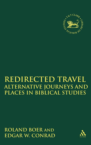 Redirected Travel: Alternative Journeys And Places In Biblical Studies (The Library Of Hebrew Bible/Old Testament Studies, 382),Used
