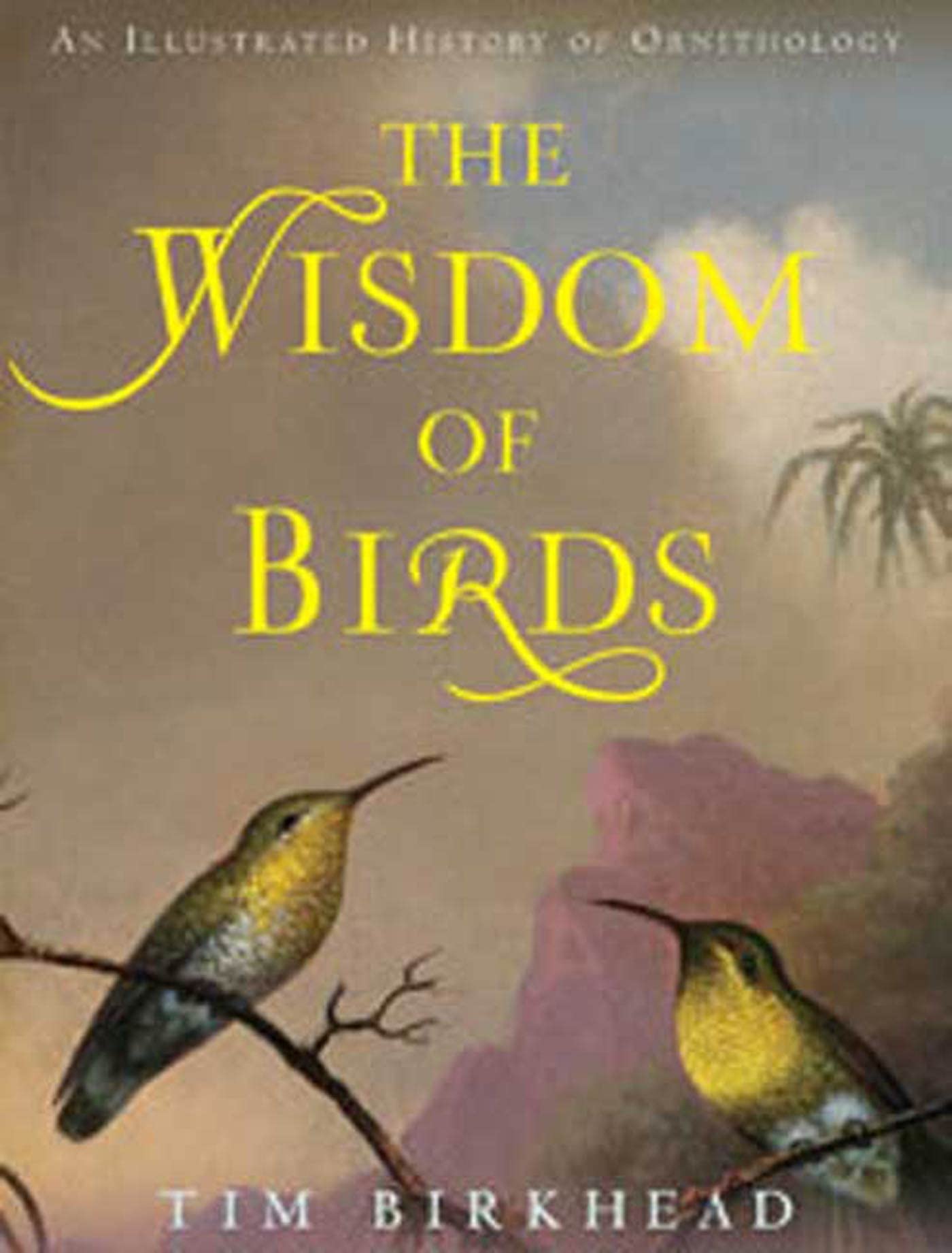 The Wisdom of Birds: An Illustrated History of Ornithology,Used