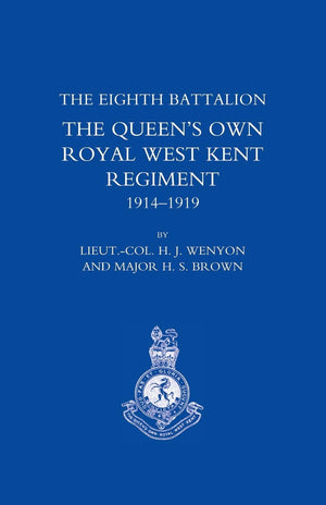 THE Eighth Battalion the Queen's Own Royal West Kent Regiment 19141919,New