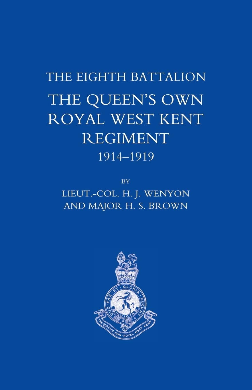 THE Eighth Battalion the Queen's Own Royal West Kent Regiment 19141919,New
