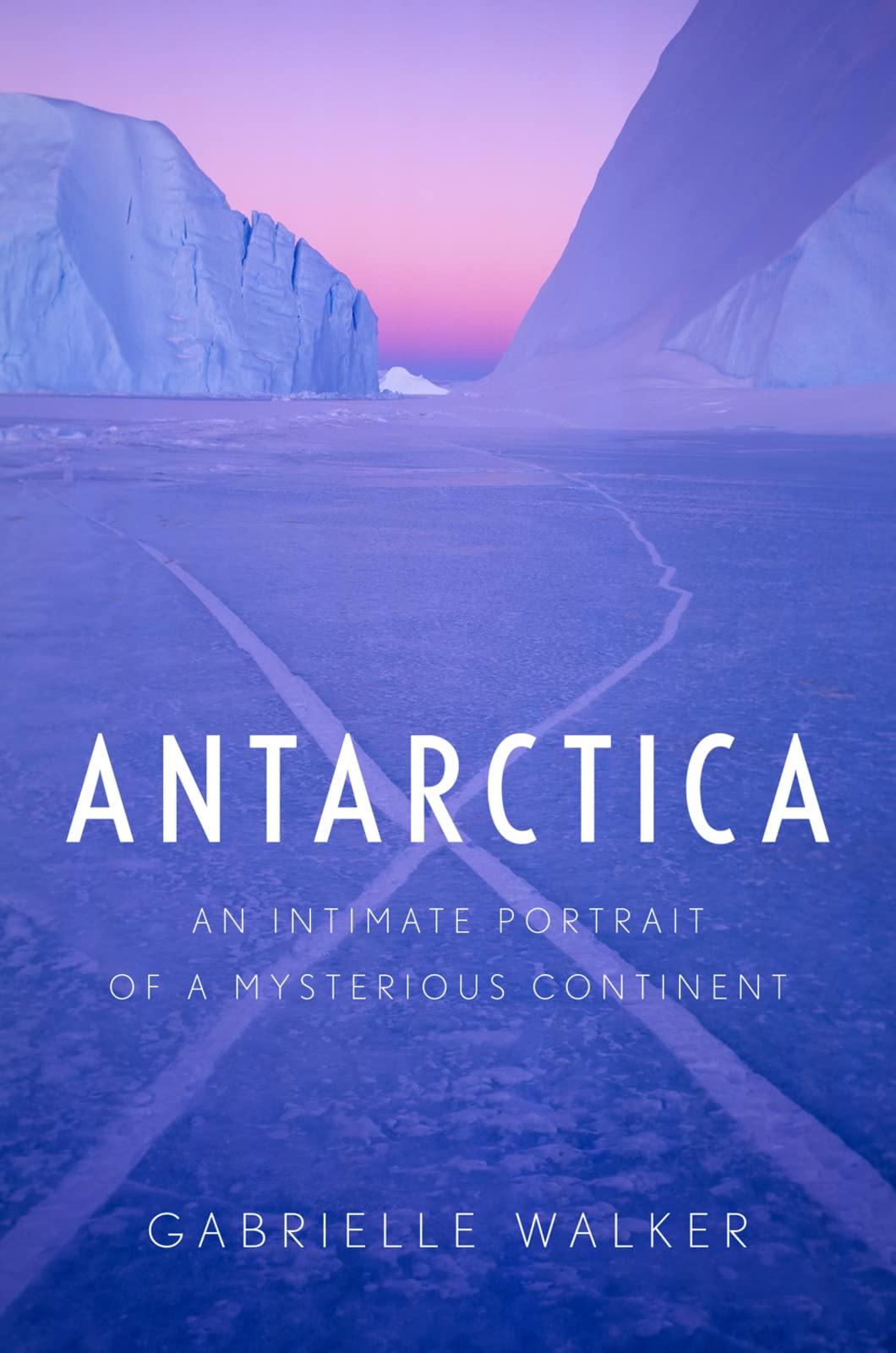 Antarctica: An Intimate Portrait Of A Mysterious Continent