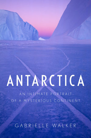 Antarctica: An Intimate Portrait Of A Mysterious Continent