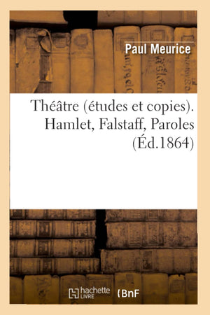 Thtre (Tudes Et Copies). Hamlet, Falstaff, Paroles (D.1864) (Litterature) (French Edition),New
