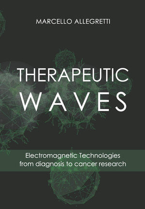 THERAPEUTIC WAVES: Electromagnetic Technologies from diagnosis to cancer research (Electromagnetic devices and frequencies for c,Used