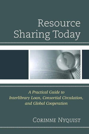 Resource Sharing Today: A Practical Guide To Interlibrary Loan, Consortial Circulation, And Global Cooperation,Used