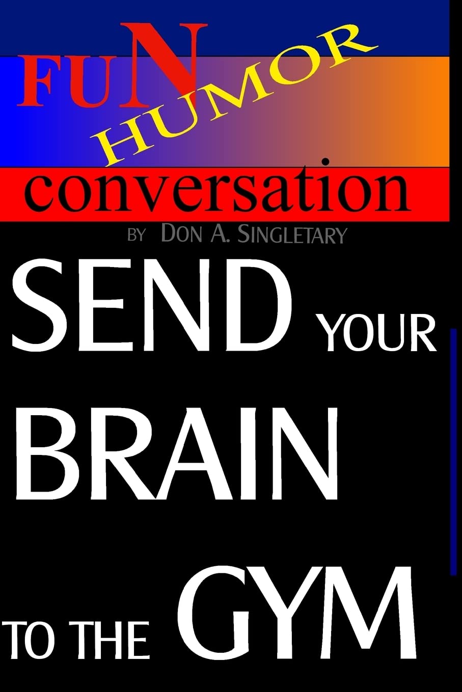Send Your Brain To The Gym: Teach Your Mind To Take You Where You Want To Go,Used