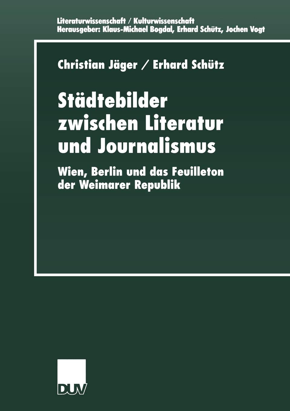 Stdtebilder zwischen Literatur und Journalismus: Wien, Berlin und das Feuilleton der Weimarer Republik (Literaturwissenschaft / ,Used