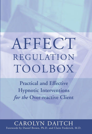 Affect Regulation Toolbox: Practical And Effective Hypnotic Interventions For The Overreactive Client,Used