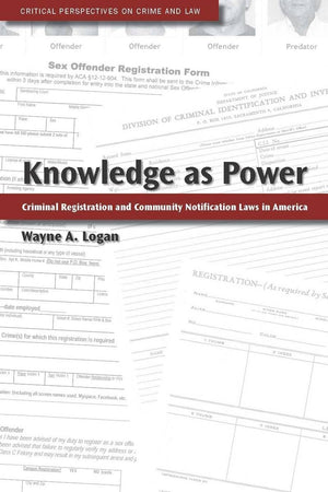 Knowledge As Power: Criminal Registration And Community Notification Laws In America (Critical Perspectives On Crime And Law),New