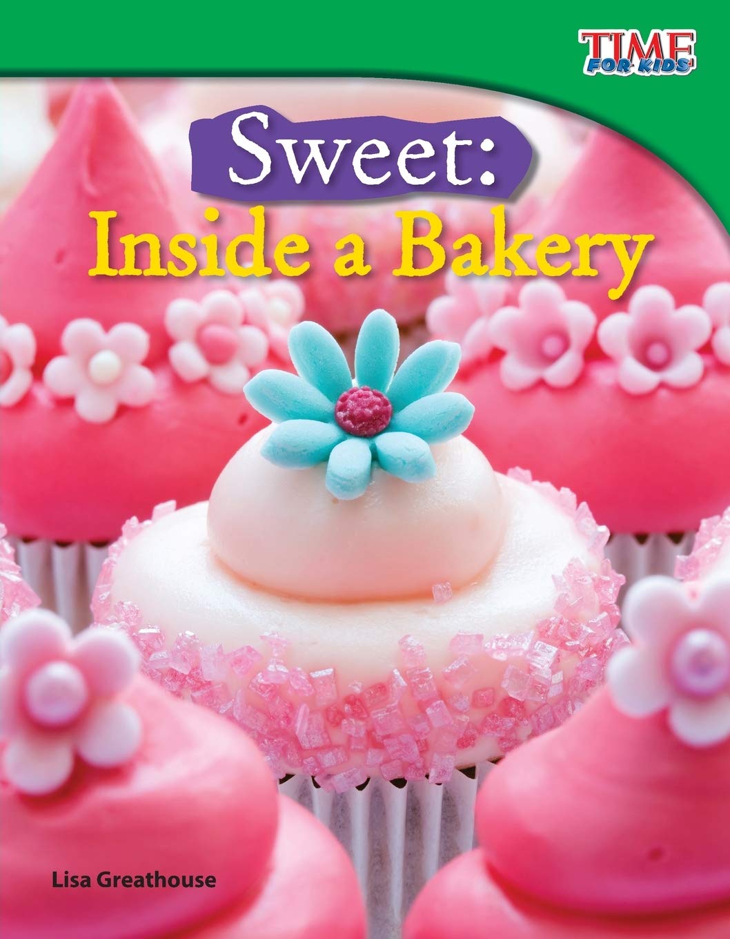 Teacher Created Materials  TIME For Kids Informational Text: Sweet: Inside a Bakery  Grade 3  Guided Reading Level O,Used